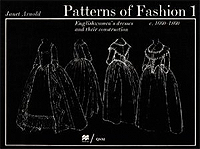 Patterns of Fashion 1: Englishwomen's Dresses & Their Construction C. 1660-1860