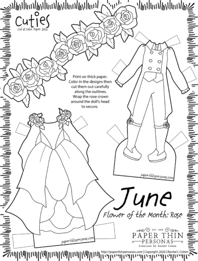 Printable June birth flower coloring page featuring black and white paper dolls titled “Cuties” featuring a June theme and “Flower of the Month: Rose.” The page includes a large rose flower crown at the top and two sets of paper doll clothing to color and cut out: a rose-themed ball gown with floral shoulder accents on the left and a regency style suiton the right. Instructions in the center explain to print on thick paper, color the designs, cut them out along the outlines, and wrap the rose crown around the doll’s head. Decorative border surrounds the page, with the Paper Thin Personas logo at the bottom. Artist of the work is Rachel Cohen. 